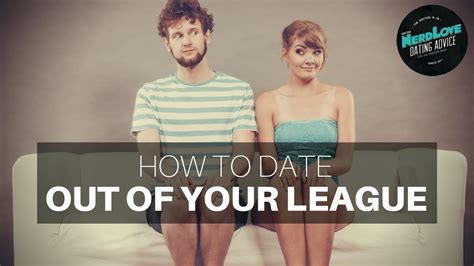 dating someone under your league